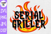 Serial Griller SVG - Grilling SVG - Father's Day SVG